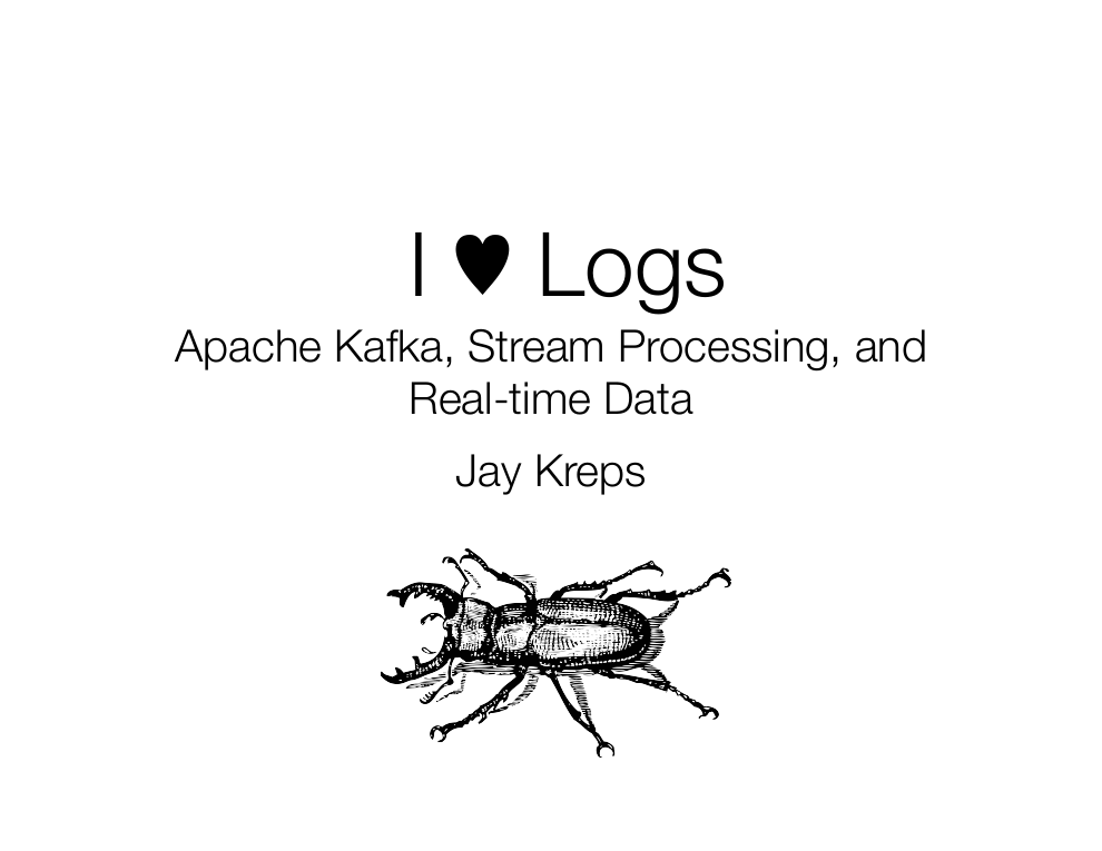 I ♥ Logs — Apache Kafka, Stream Processing, and Real-time Data by Jay Kreps